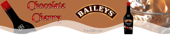 Baileys
Chocolate
Cherry