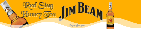 Jim Beam
Red Stag
Honey
Tea